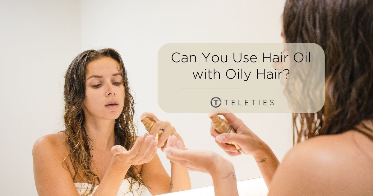 Can You Use Hair Oil with Oily Hair?