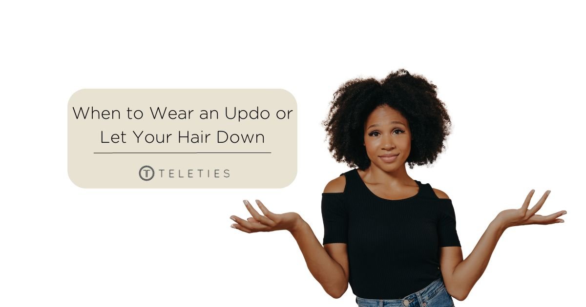 When to Wear an Updo or Let Your Hair Down