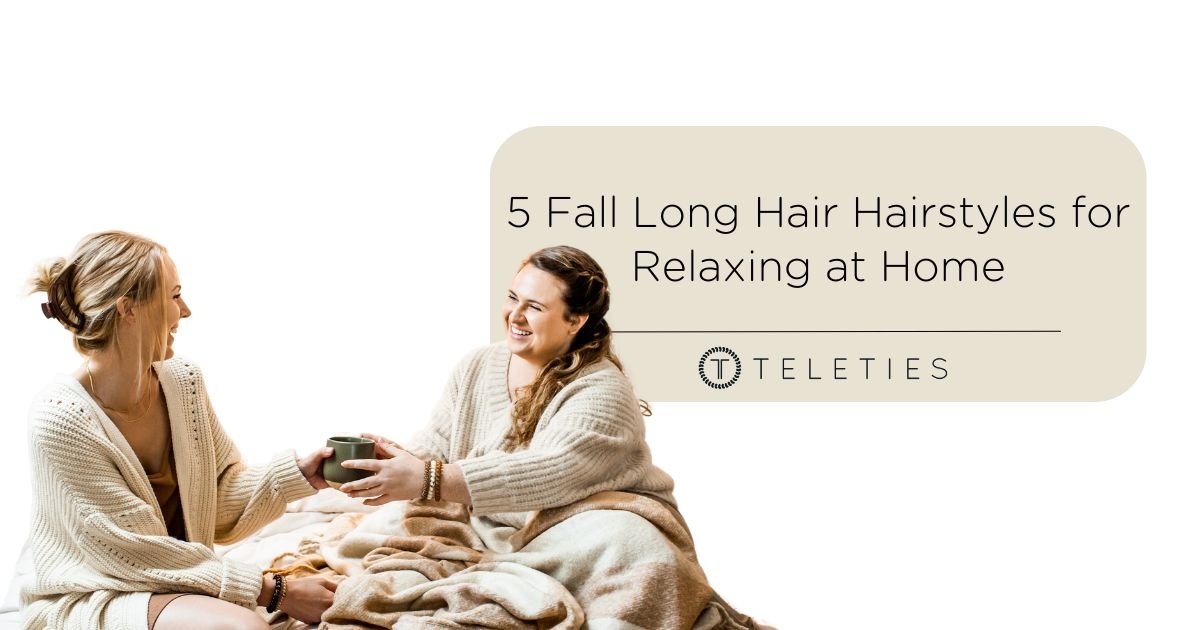 5 Fall Long Hair Hairstyles for Relaxing at Home