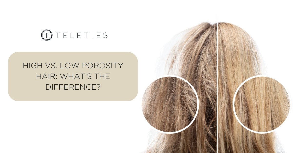 High Vs. Low Porosity Hair | TELETIES