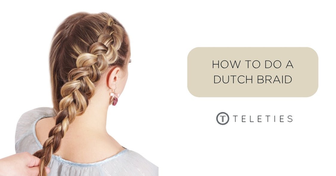 How to Dutch Braid: Easy Tutorial for Beginners | TELETIES