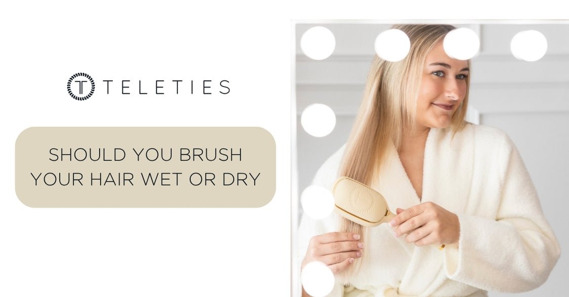 Brushing Hair Dry Vs. Wet: What’s Better? | TELETIES