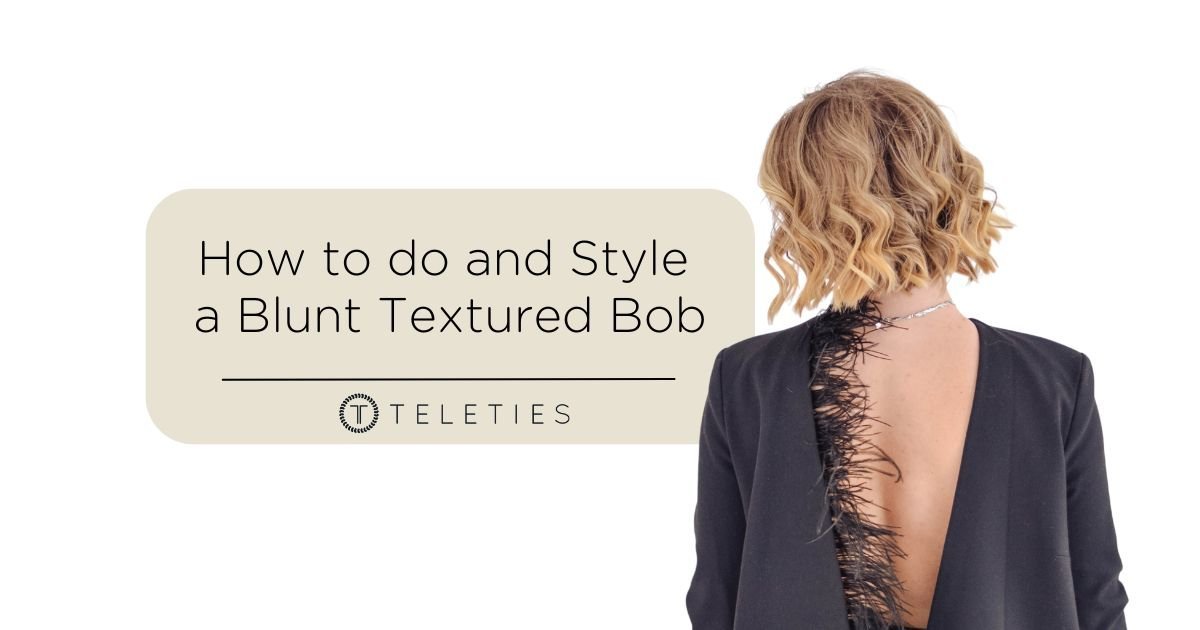 How to do and Style a Blunt Textured Bob