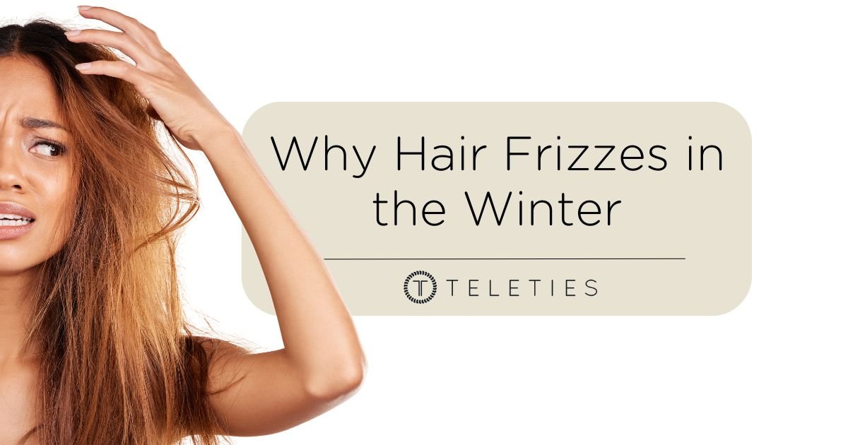Why Hair Frizzes in the Winter