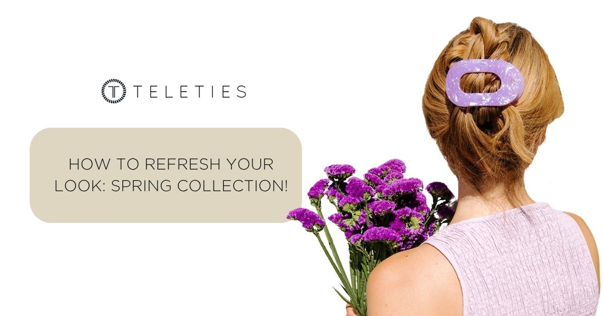 How to Refresh Your Look with the New TELETIES Spring Collection