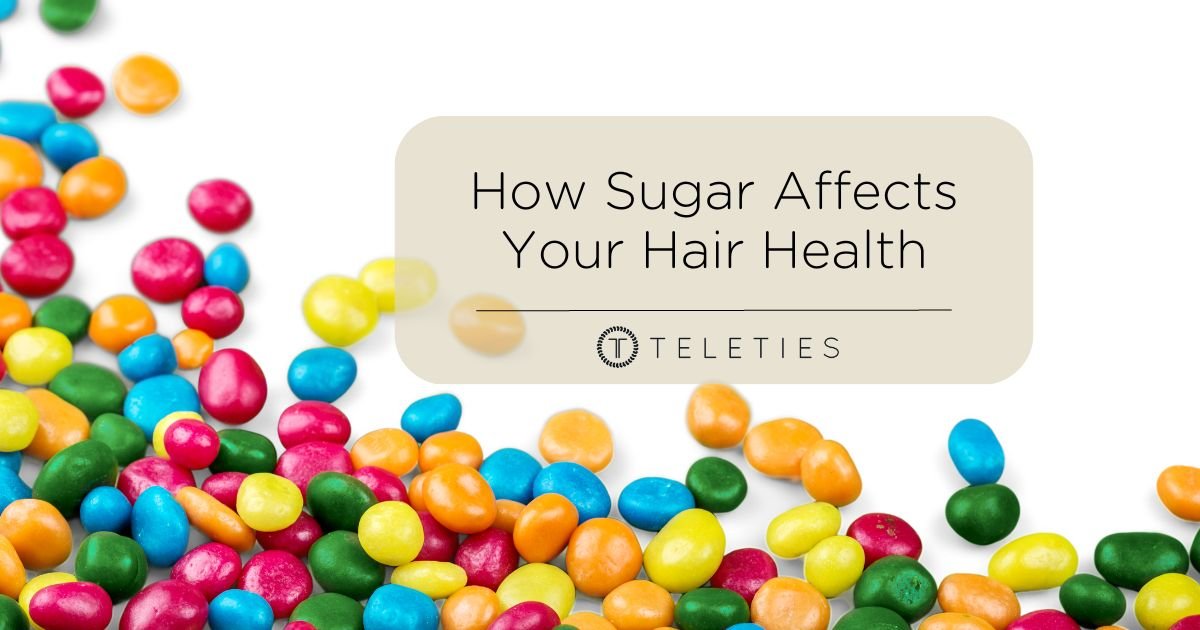Eating Too Much Sugar is Bad for Your Hair.
