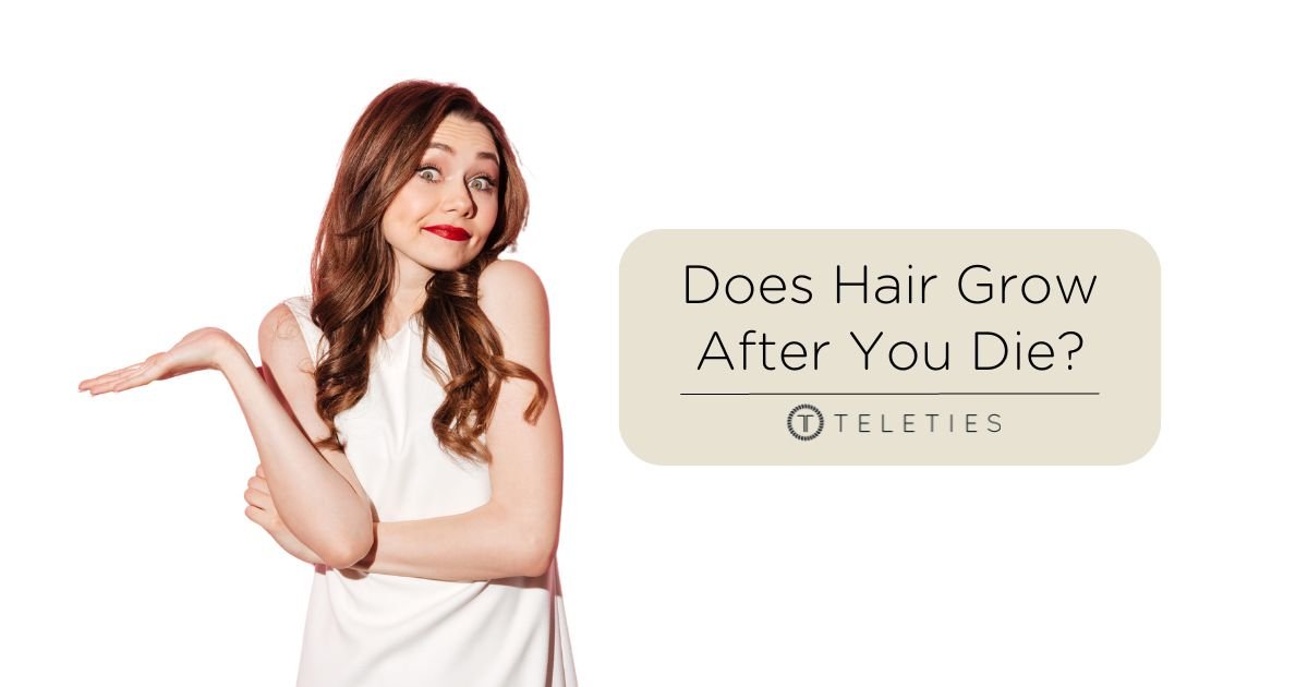 Does Your Hair Grow After You Die?