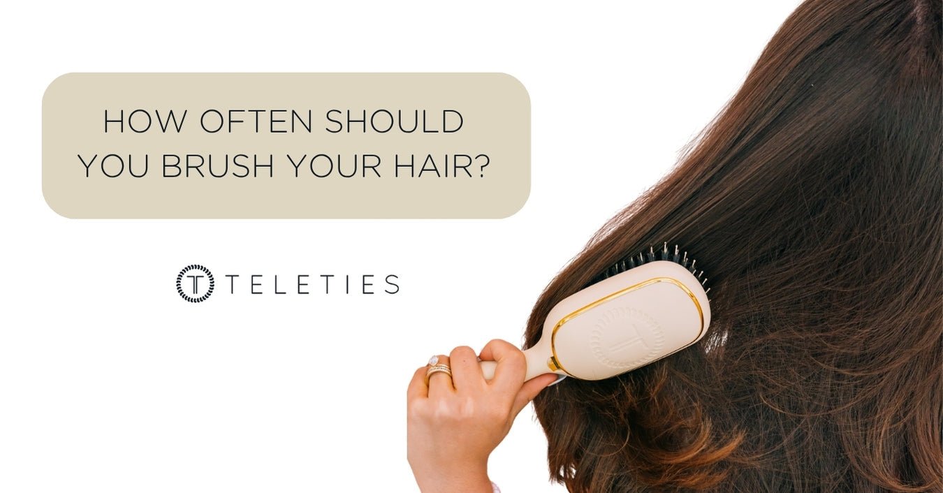 How Often Should You Brush Your Hair? | TELETIES