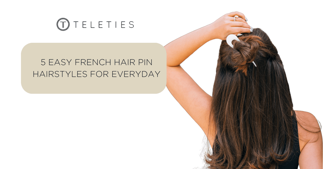 5 Easy French Hair Pin Hairstyles for Everyday | Effortless Chic Looks with TELETIES