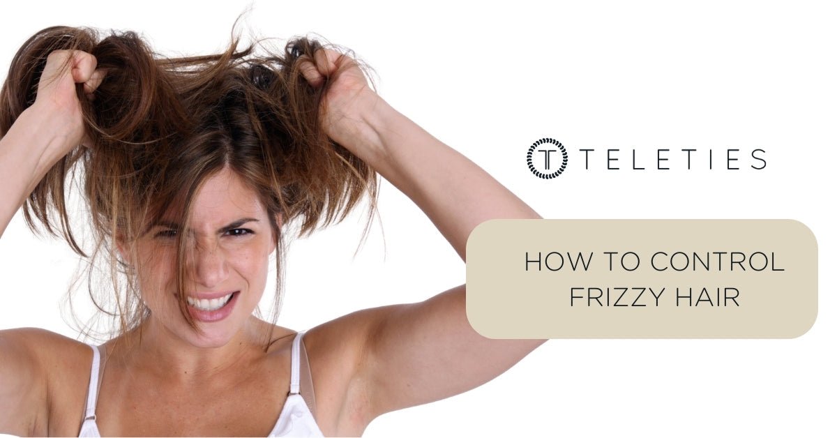 How to Fix Frizzy Hair | TELETIES